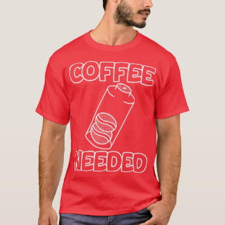 Coffee Needed  T-Shirt