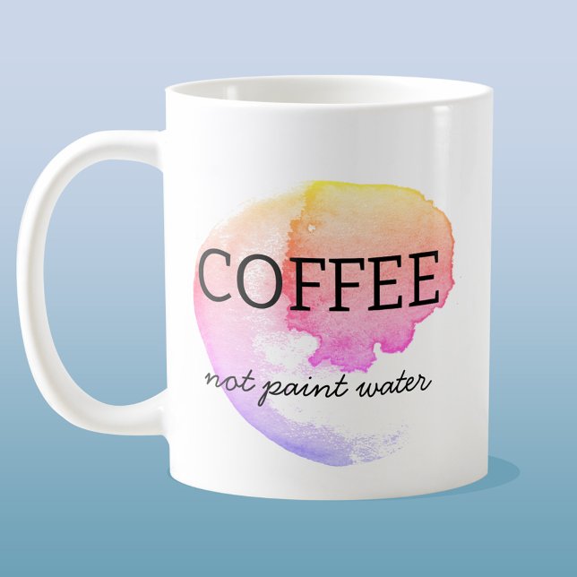 Coffee Not Paint Water Artist Humour Coffee Mug (Creator Uploaded)