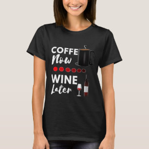Coffee Now Wine Later Cat Dog Wine Coffee Video Ga T-Shirt