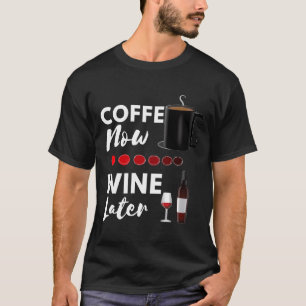 Coffee Now Wine Later Cat Dog Wine Coffee Video Ga T-Shirt