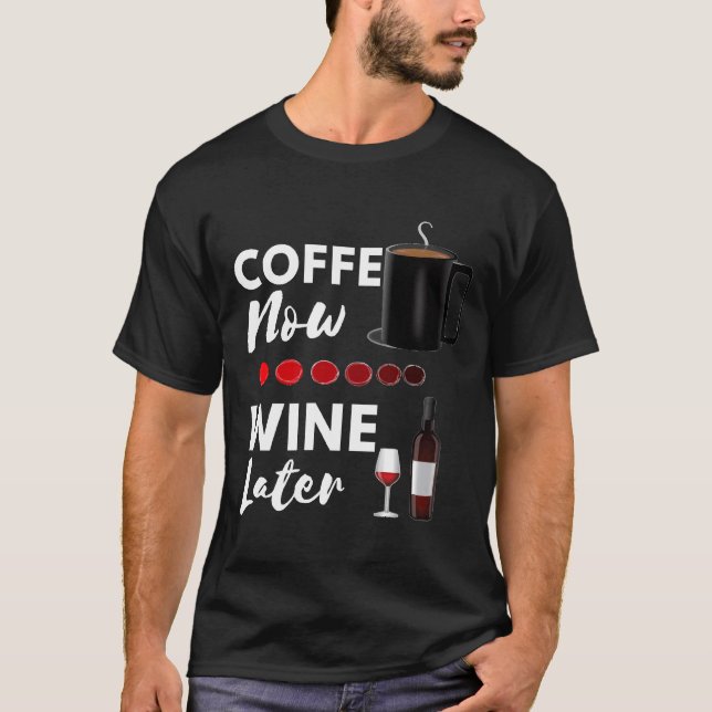Coffee Now Wine Later Cat Dog Wine Coffee Video Ga T-Shirt (Front)