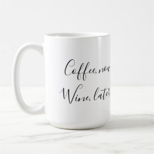 Coffee now, Wine later Coffee Mug