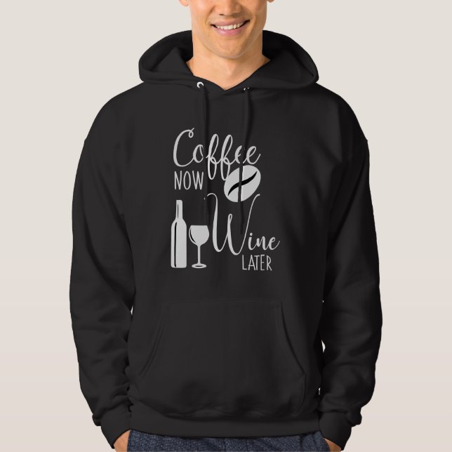 Coffee Now Wine Later For Coffee Wine Hoodie (Front)