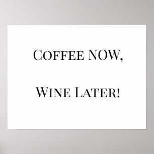 Coffee NOW, Wine Later! Poster