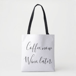 Coffee now, Wine later Tote Bag