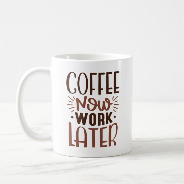 Coffee Now Work Later Mug (Left)