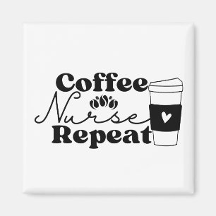 Coffee Nurse Repeat Magnet