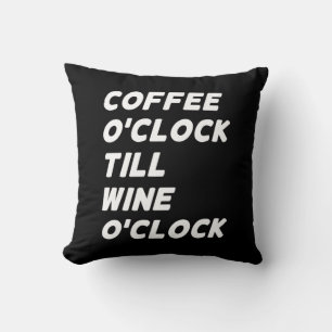 COFFEE O'CLOCK TILL WINE O'CLOCK CUSHION