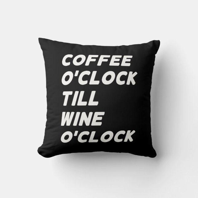COFFEE O'CLOCK TILL WINE O'CLOCK CUSHION (Front)