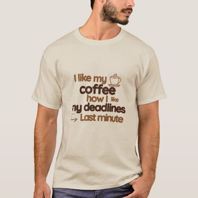 Coffee office deadlines humour funny T-Shirt (Front)