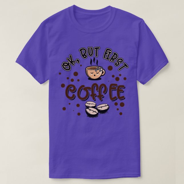 Coffee OK but first 7 T-Shirt (Design Front)