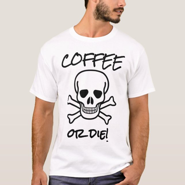 Coffee or Die T-Shirt (Front)