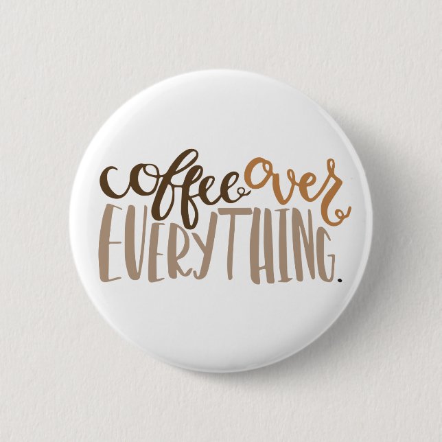 Coffee Over Everything Button (Front)