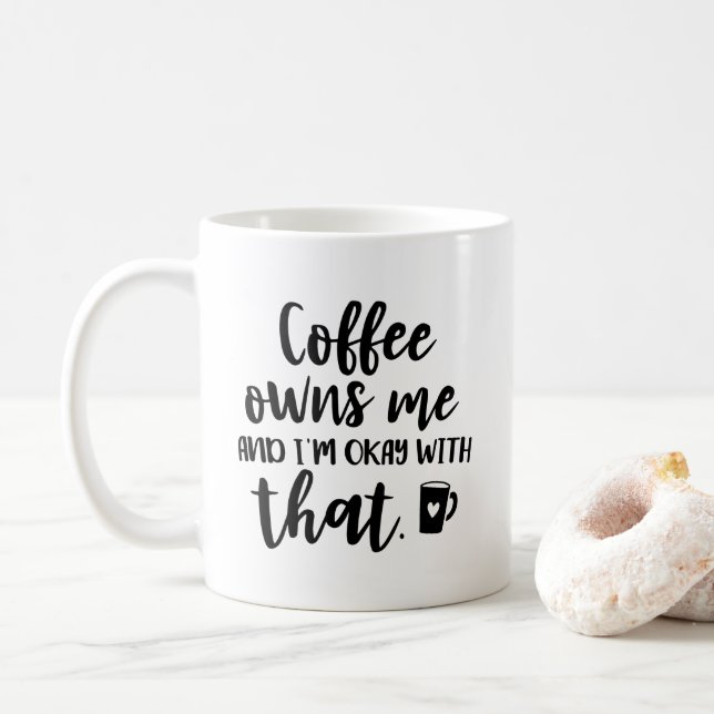 Coffee Owns Me and I'm OK With That Coffee Mug (With Donut)