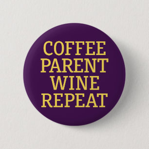 Coffee Parent Wine Repeat. 6 Cm Round Badge