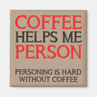 Coffee Person Personing Funny Fridge Magnet