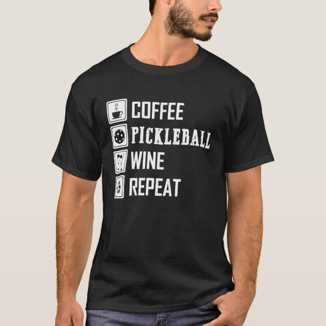 Coffee Pickleball Wine Repeat funny for men women  T-Shirt (Front)
