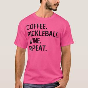 Coffee Pickleball Wine Repeat Funny Pickleball Cof T-Shirt