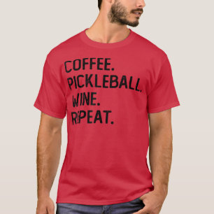 Coffee Pickleball Wine Repeat Funny Pickleball Cof T-Shirt