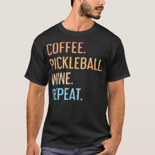 Coffee Pickleball Wine Repeat Funny Pickleball Cof T-Shirt
