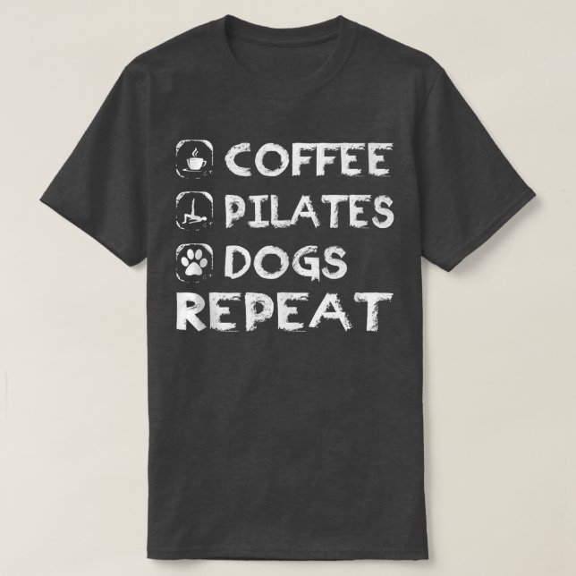 Coffee Pilates Dogs Repeat Pilates  T-Shirt (Design Front)