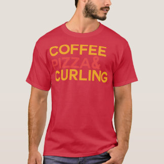 Coffee Pizza Curling T-Shirt