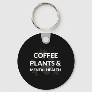 Coffee Plants Mental Health Happy Awareness Suppor Key Ring