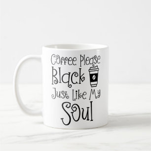 Coffee Please Black Just Like My Soul Funny Mug