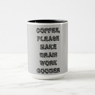 "Coffee, Please Make My Brain Work Gooder"  Mug