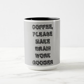 "Coffee, Please Make My Brain Work Gooder"  Mug
