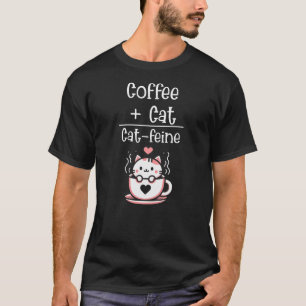 Coffee Plus Cat Equals Cat-Feine Funny Cat Lover T-Shirt