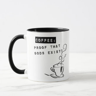 Coffee: Proof that Gods exist? Mug