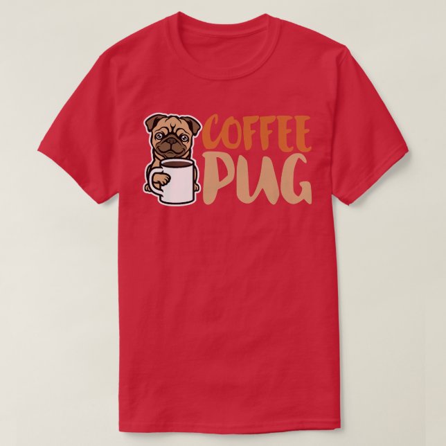 Coffee Pug Dog Is Love, I Love My Pug Baby, Pet Lo T-Shirt (Design Front)