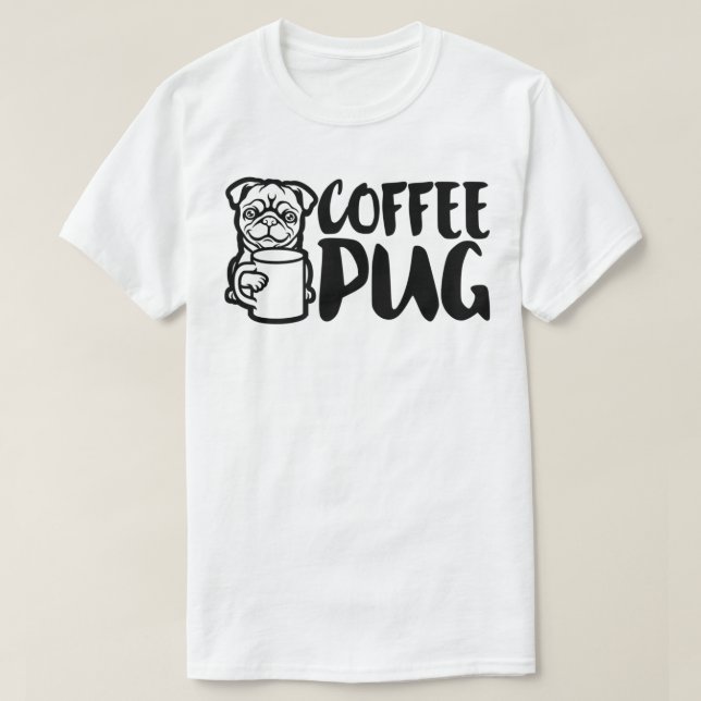 Coffee Pug Dog Is Love, I Love My Pug Baby, Pet Lo T-Shirt (Design Front)