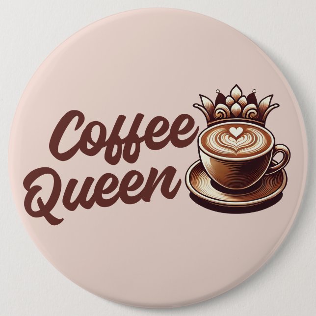 Coffee Queen 6 Cm Round Badge (Front)