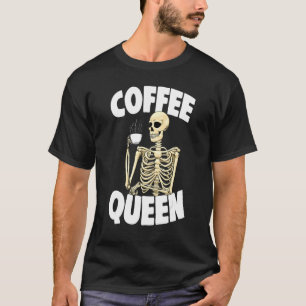 Coffee Queen Caffeine Women Coffee Skeleton 1 T-Shirt