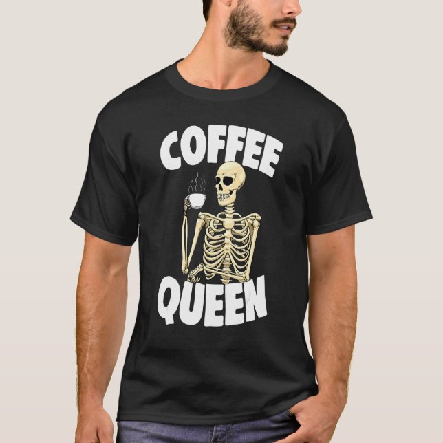 Coffee Queen Caffeine  Women Coffee Skeleton 1 T-Shirt (Front)