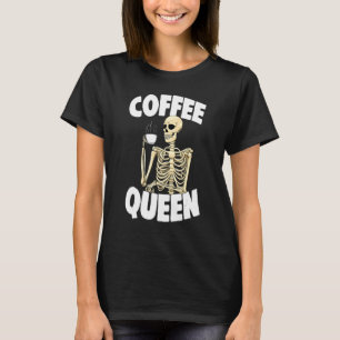 Coffee Queen Caffeine Women Coffee Skeleton 1 T-Shirt