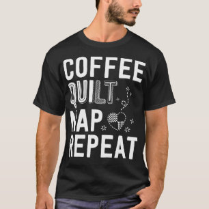 Coffee Quilt Nap Repeat Quilting  For Women T-Shirt