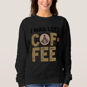 Coffee Quote Coffee Addict Cool Coffee 25 Sweatshirt