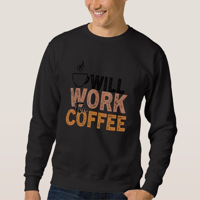 Coffee  Quote Coffee Addict Cool Coffee  28 Sweatshirt (Front)