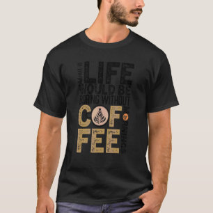 Coffee Quote Coffee Addict Cool Coffee 31 T-Shirt
