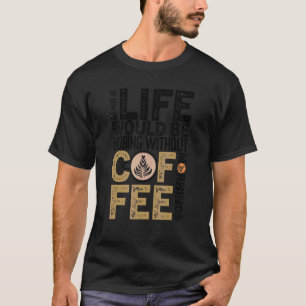 Coffee Quote Coffee Addict Cool Coffee 31 T-Shirt