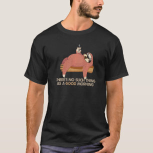 Coffee Quote No Good Mornings Lazy Sloth Animal Hu T-Shirt