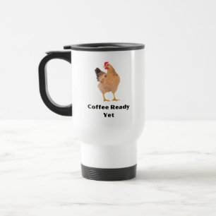 Coffee Ready Yet.  Travel Mug