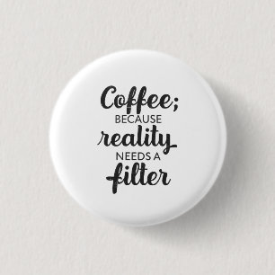 Coffee: Reality Needs a Filter - Typography Art 3 Cm Round Badge