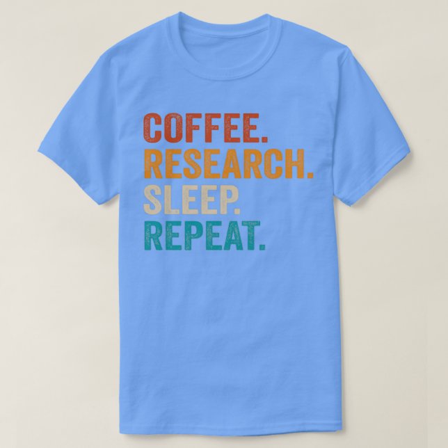 Coffee Research Sleep Repeat 7 T-Shirt (Design Front)