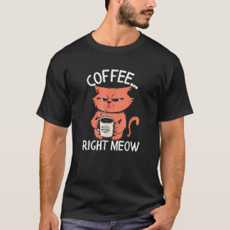 Coffee Right Meow Funny Cat Coffee Lovers Saying Q T-Shirt