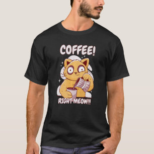 Coffee Right Meow Meow Fluffy Cats T-Shirt