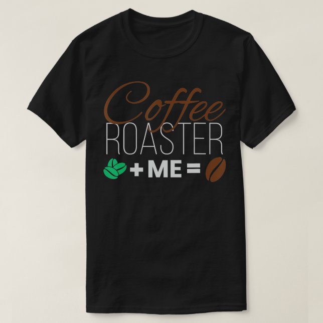 Coffee Roaster I Coffee Roasting Roaster Coffee Dr T-Shirt (Design Front)